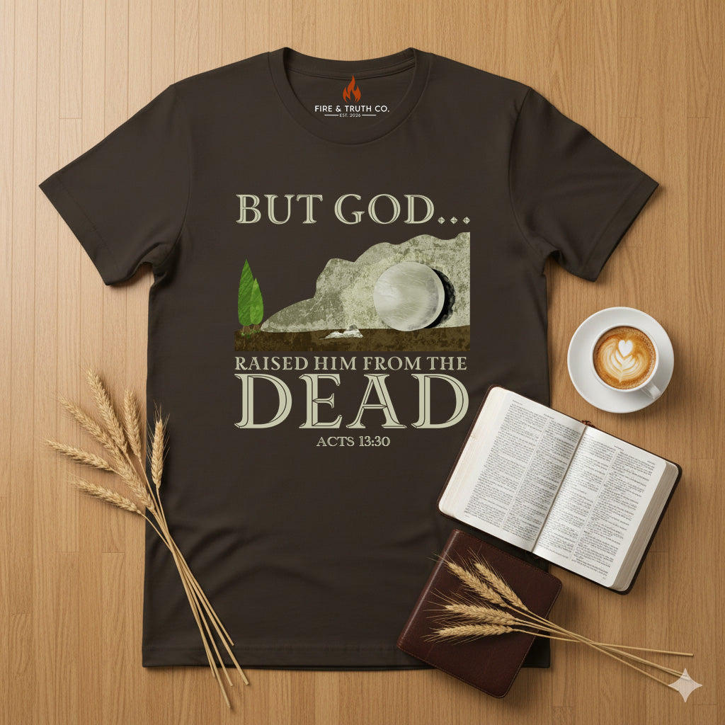 BUT GOD… Raised Him From the Dead Tee – Acts 13:30 (Gildan 64000)