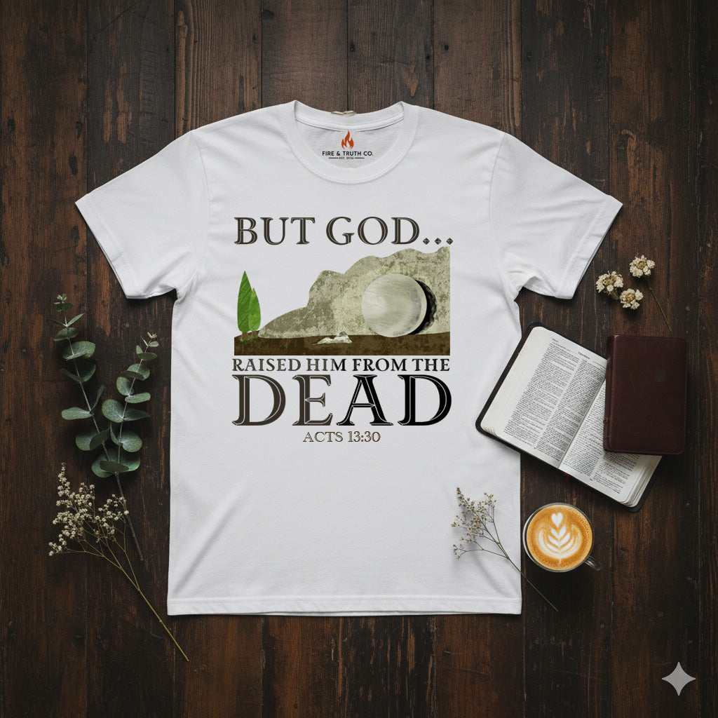 BUT GOD… Raised Him From the Dead Tee – Acts 13:30 (Gildan 64000)