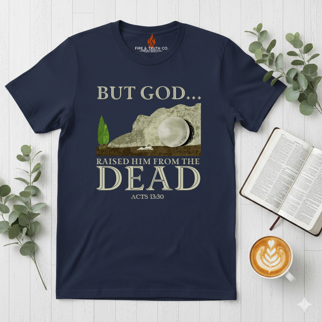 BUT GOD… Raised Him From the Dead Tee – Acts 13:30 (Gildan 64000)